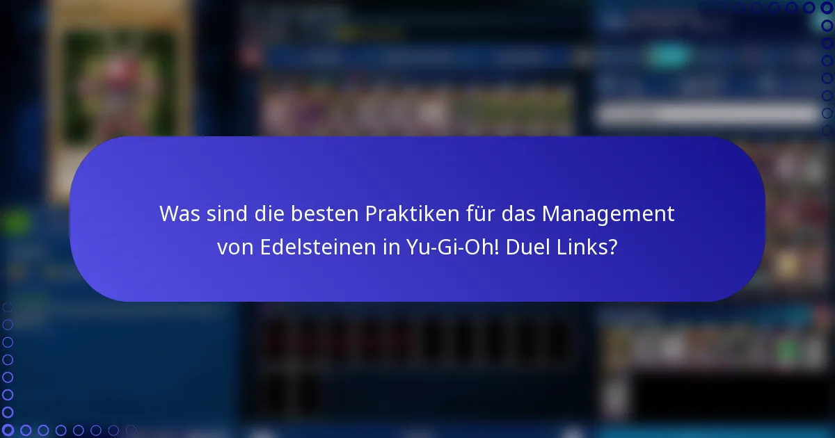Was sind die besten Praktiken für das Management von Edelsteinen in Yu-Gi-Oh! Duel Links?