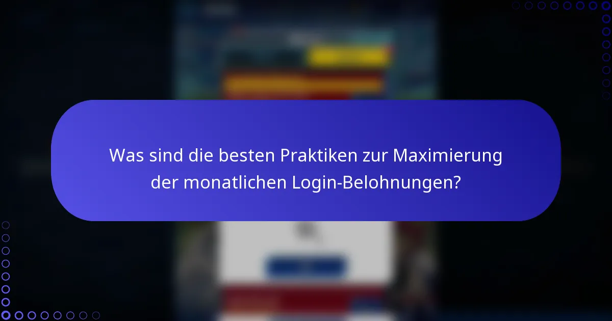Was sind die besten Praktiken zur Maximierung der monatlichen Login-Belohnungen?