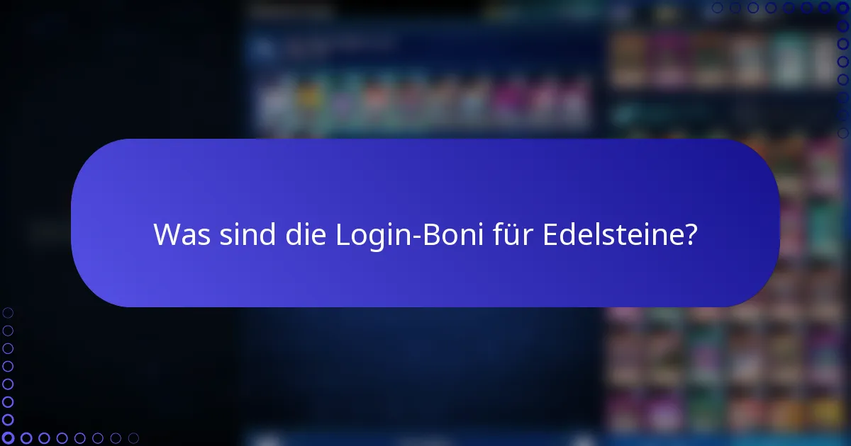 Was sind die Login-Boni für Edelsteine?