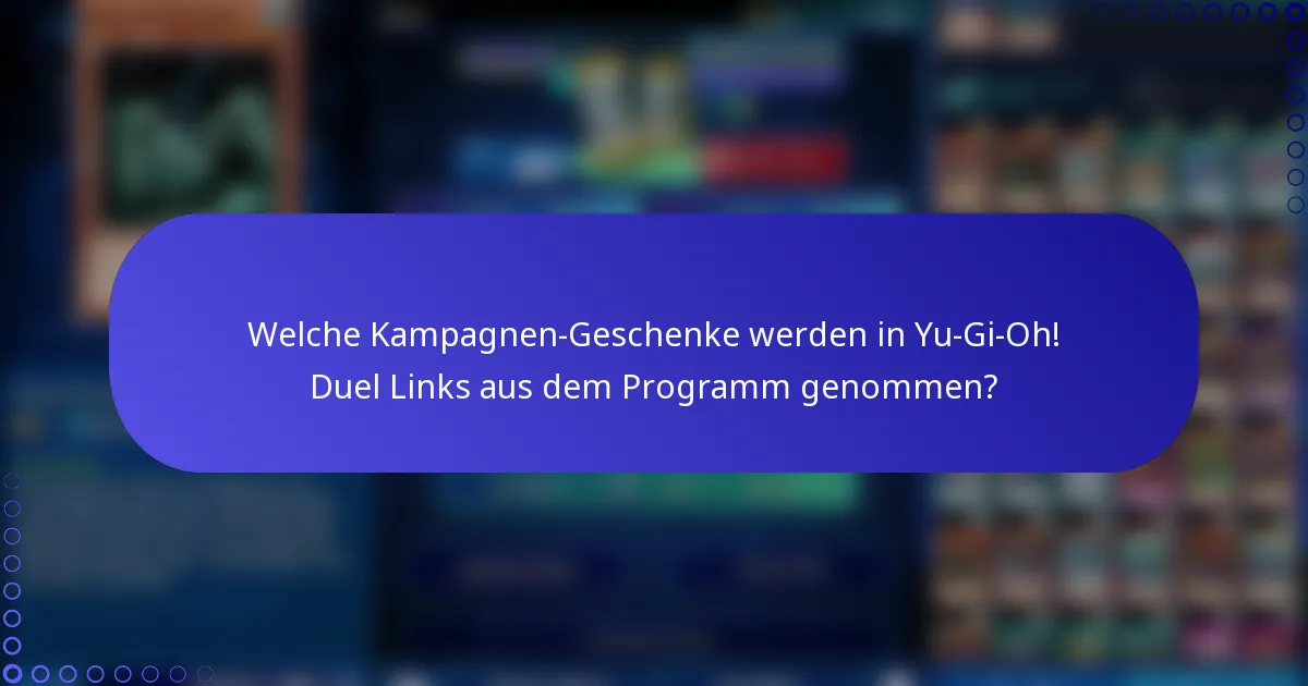 Welche Kampagnen-Geschenke werden in Yu-Gi-Oh! Duel Links aus dem Programm genommen?