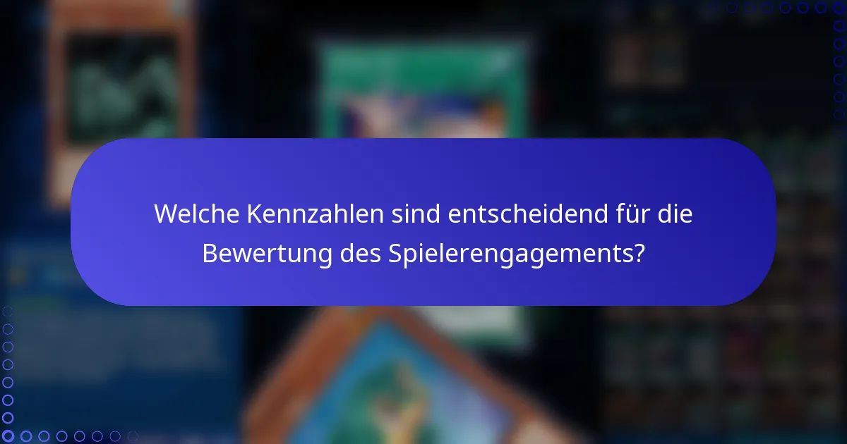 Welche Kennzahlen sind entscheidend für die Bewertung des Spielerengagements?