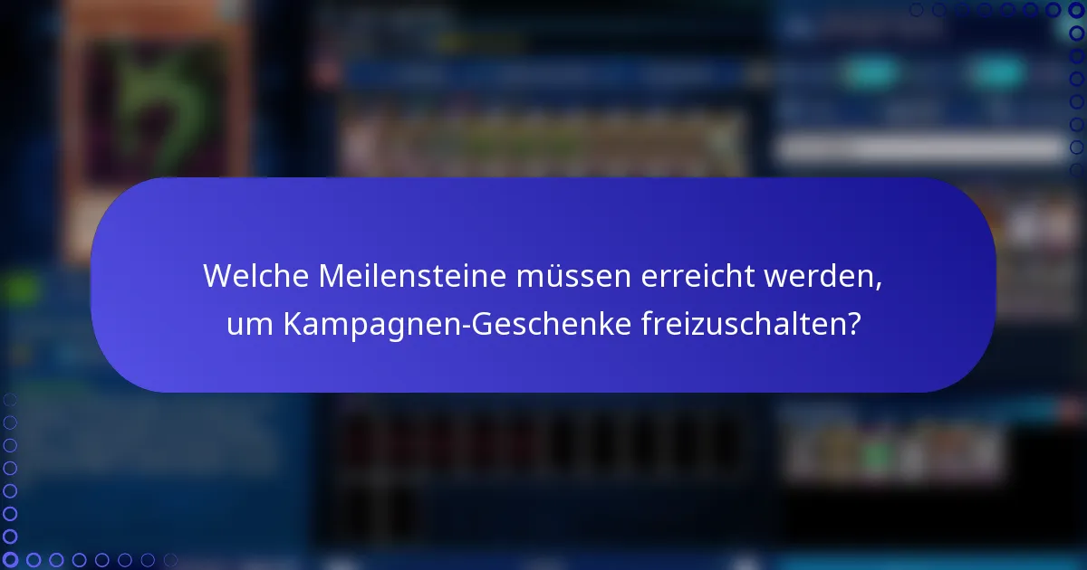 Welche Meilensteine müssen erreicht werden, um Kampagnen-Geschenke freizuschalten?