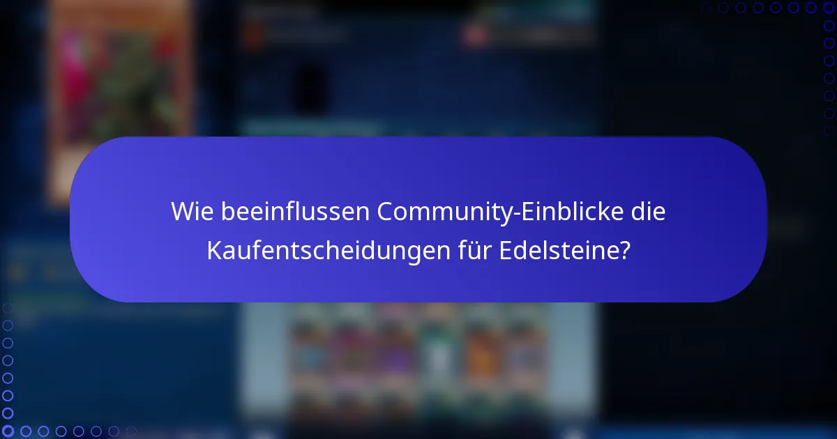 Wie beeinflussen Community-Einblicke die Kaufentscheidungen für Edelsteine?