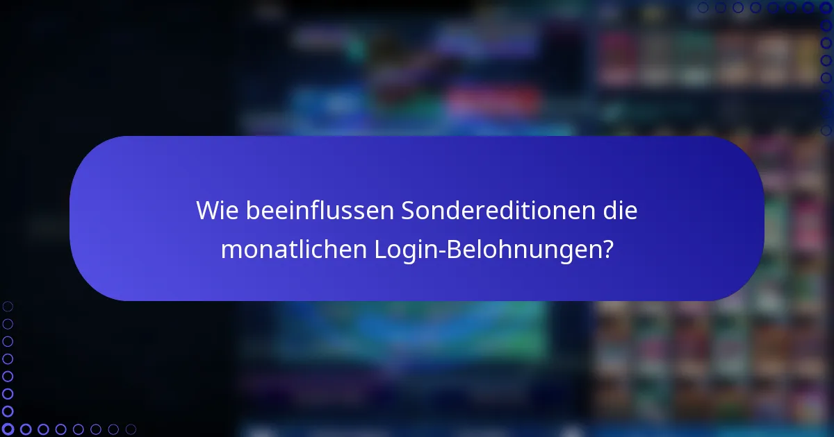 Wie beeinflussen Sondereditionen die monatlichen Login-Belohnungen?