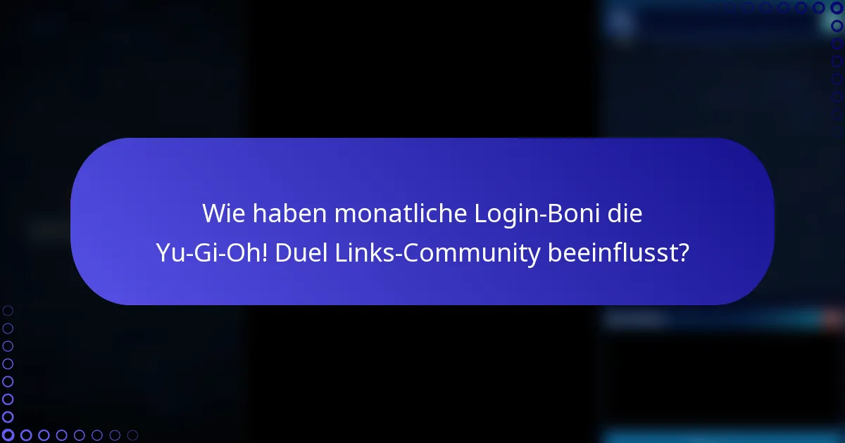 Wie haben monatliche Login-Boni die Yu-Gi-Oh! Duel Links-Community beeinflusst?