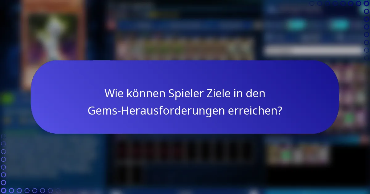 Wie können Spieler Ziele in den Gems-Herausforderungen erreichen?