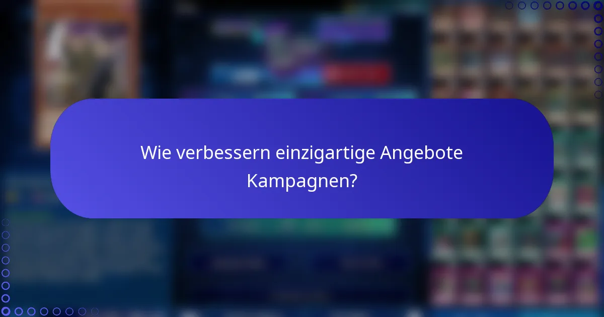 Wie verbessern einzigartige Angebote Kampagnen?