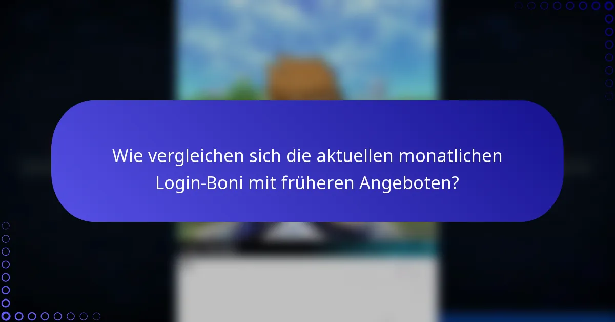 Wie vergleichen sich die aktuellen monatlichen Login-Boni mit früheren Angeboten?