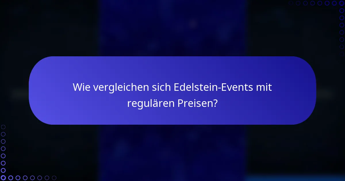 Wie vergleichen sich Edelstein-Events mit regulären Preisen?