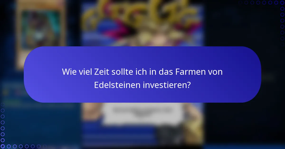 Wie viel Zeit sollte ich in das Farmen von Edelsteinen investieren?