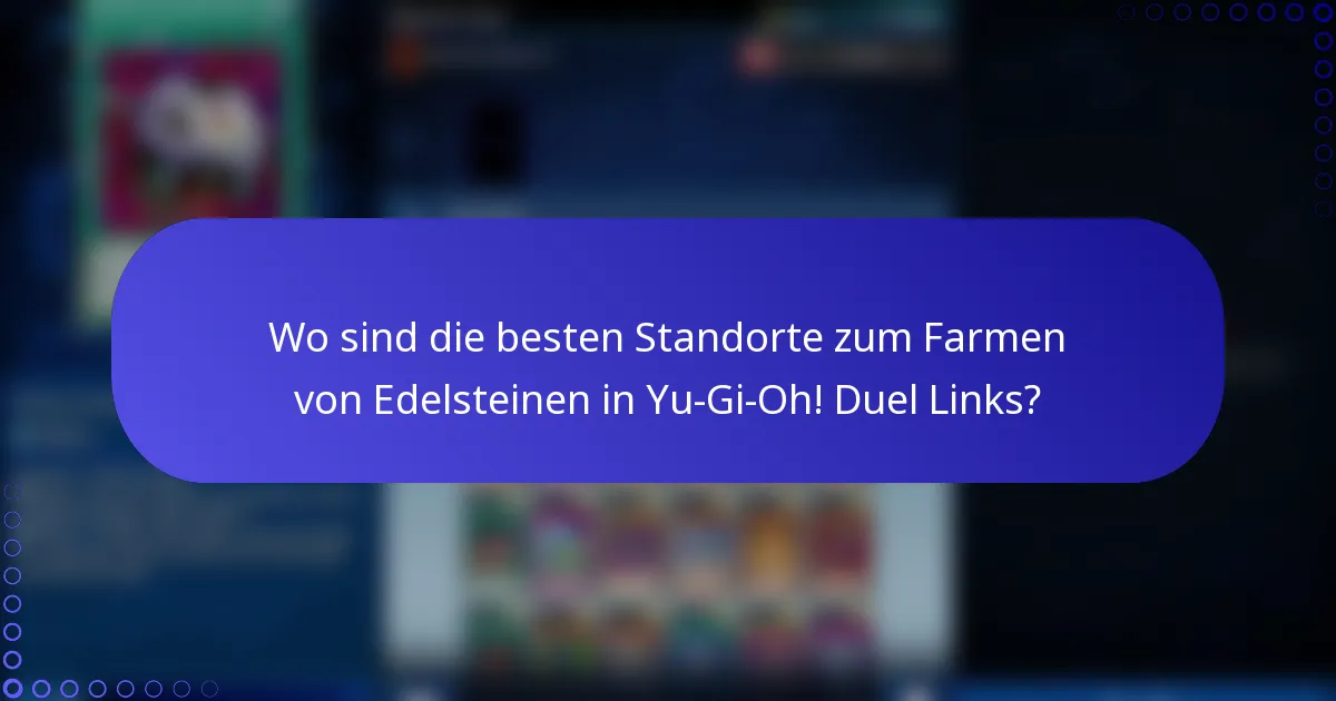 Wo sind die besten Standorte zum Farmen von Edelsteinen in Yu-Gi-Oh! Duel Links?